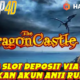 Situs Slot Deposit Via Dana Anti Rungkad Bermain Game The Dragon Castle