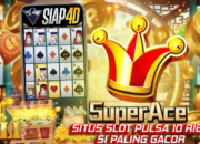 Panduan Slot Pulsa 10Ribu Bermain Game Super Ace Paling Gacor