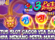 Situs Slot Gacor Via Dana Gampang Menang Bermain 3 Pot Dragon Pesta Maxwin