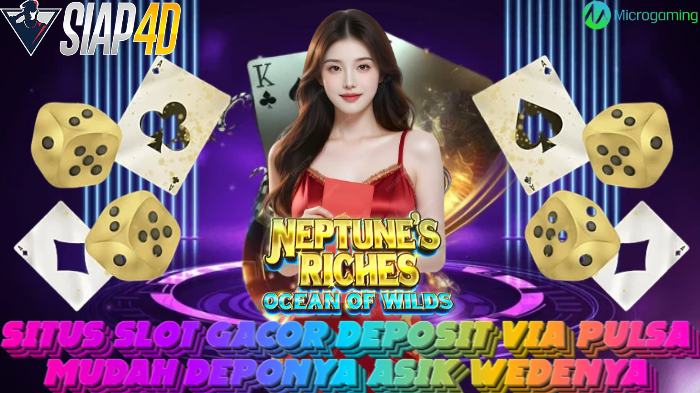 Situs Slot Gacor Deposit Via Pulsa Mudah Deponya Asik Wedenya Bermain Neptune’s Riches