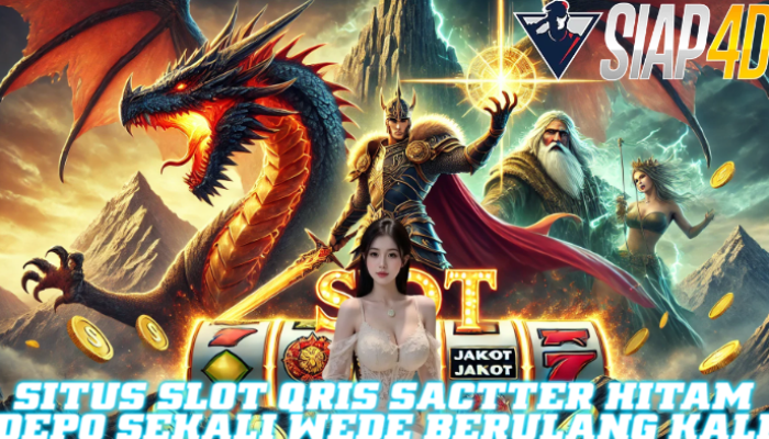 Situs Slot Qris Scatter Hitam Depo Sekali Wede Berulang Kali