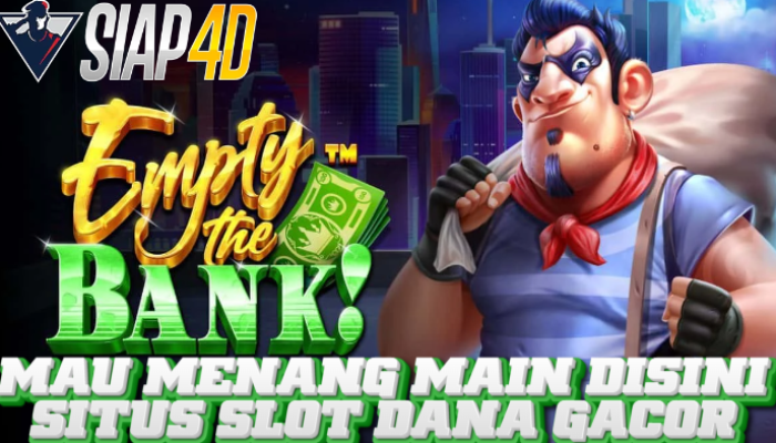 Mau Menang Main Disini Situs Slot Dana Gacor Bermain Empty The Bank